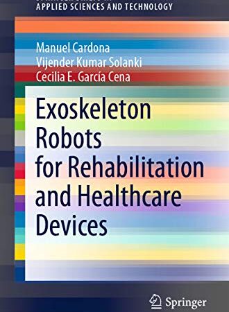 Exoskeleton Robots for Rehabilitation and Healthcare Devices (SpringerBriefs in Applied Sciences and Technology)