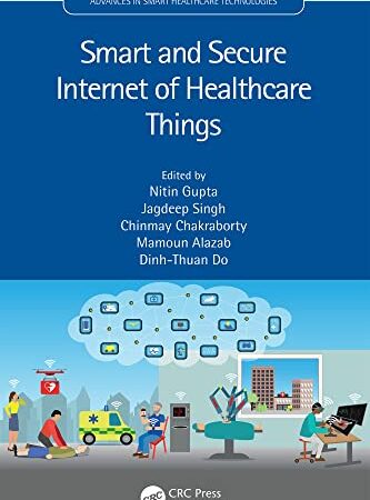 Smart and Secure Internet of Healthcare Things (Advances in Smart Healthcare Technologies)