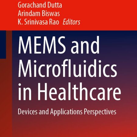 MEMS and Microfluidics in Healthcare: Devices and Applications Perspectives (Lecture Notes in Electrical Engineering, 989)